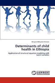 Determinants of child health in Ethiopia : Application of structural equation modeling with latent variables 